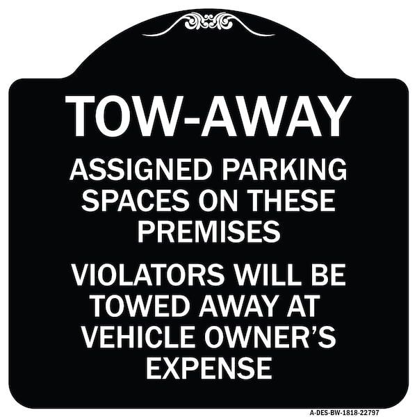 Signmission Tow Zone Assigned Parking Spaces on These Premises Violators Will Be Towed Away at Ve, BW-1818-22797 A-DES-BW-1818-22797 - main